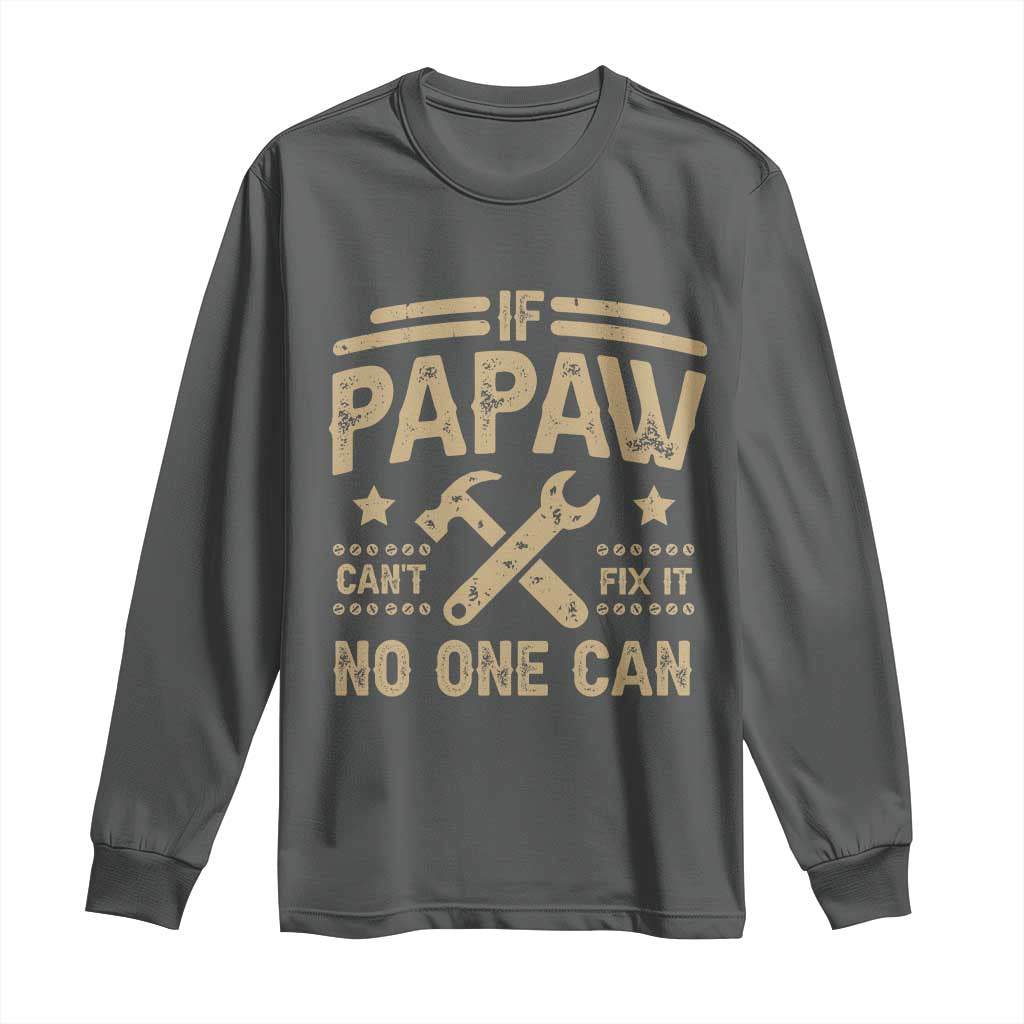 Funny If Papaw Cannot Fix It No One Can Long Sleeve Shirt TS11 Dark Heather Print Your Wear