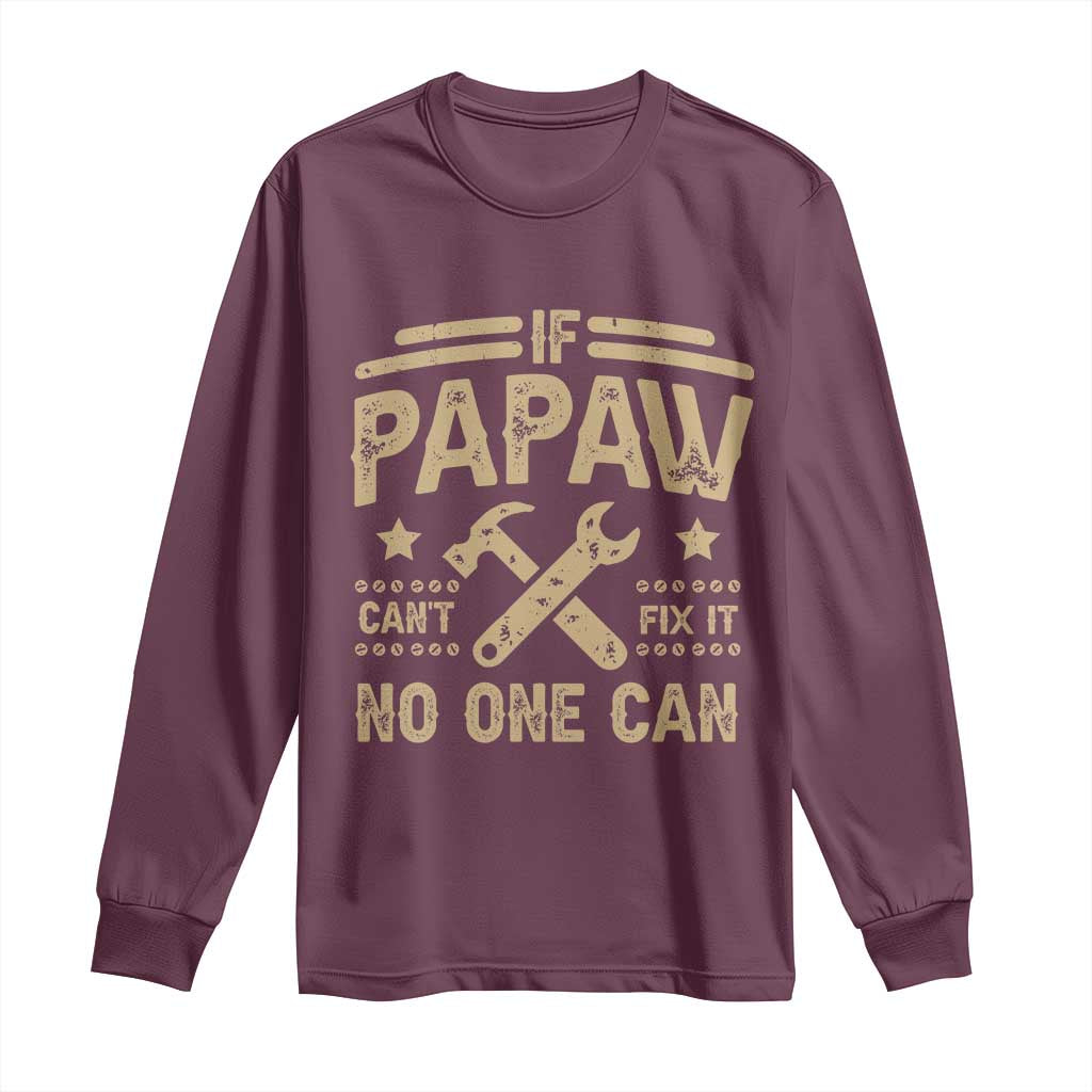 Funny If Papaw Cannot Fix It No One Can Long Sleeve Shirt TS11 Maroon Print Your Wear