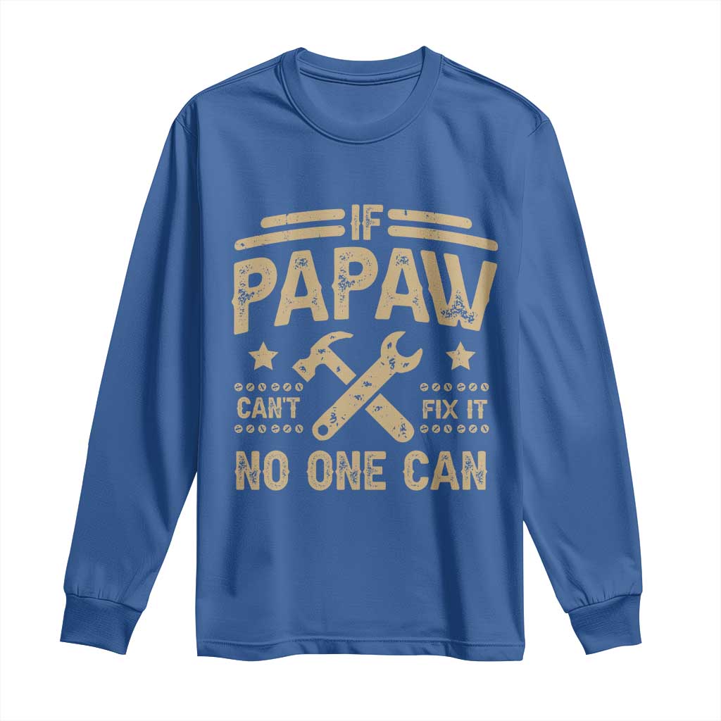 Funny If Papaw Cannot Fix It No One Can Long Sleeve Shirt TS11 Royal Blue Print Your Wear