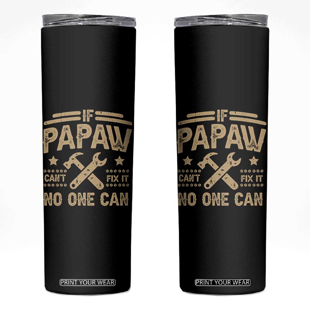 Funny If Papaw Cannot Fix It No One Can Skinny Tumbler TS11 Black Print Your Wear