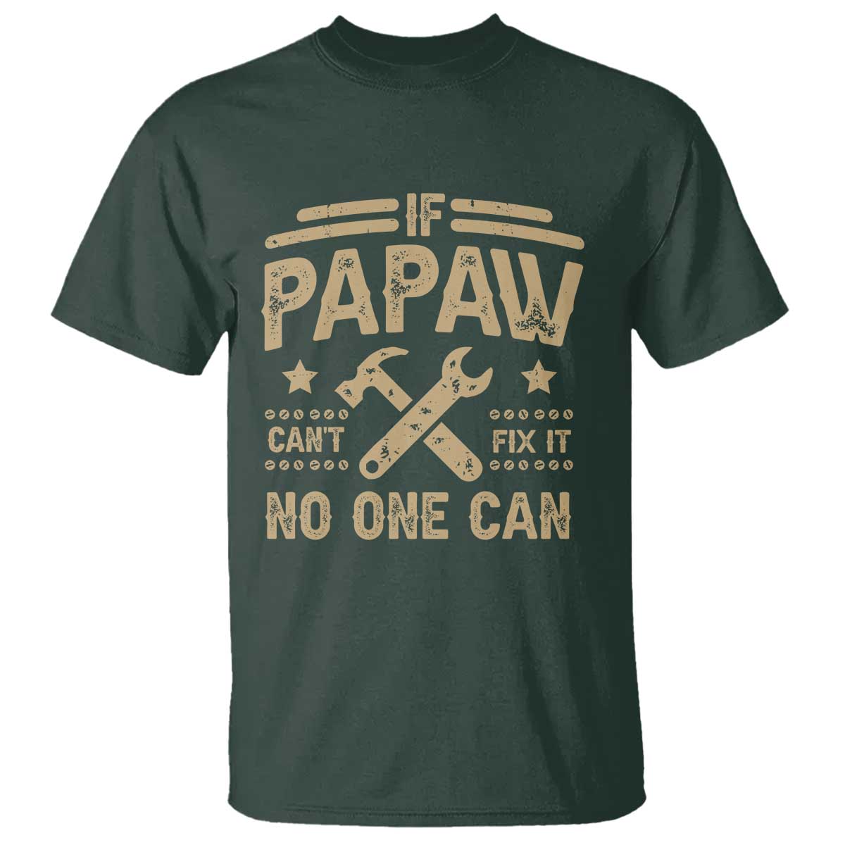 Funny If Papaw Cannot Fix It No One Can T Shirt TS11 Dark Forest Green Print Your Wear