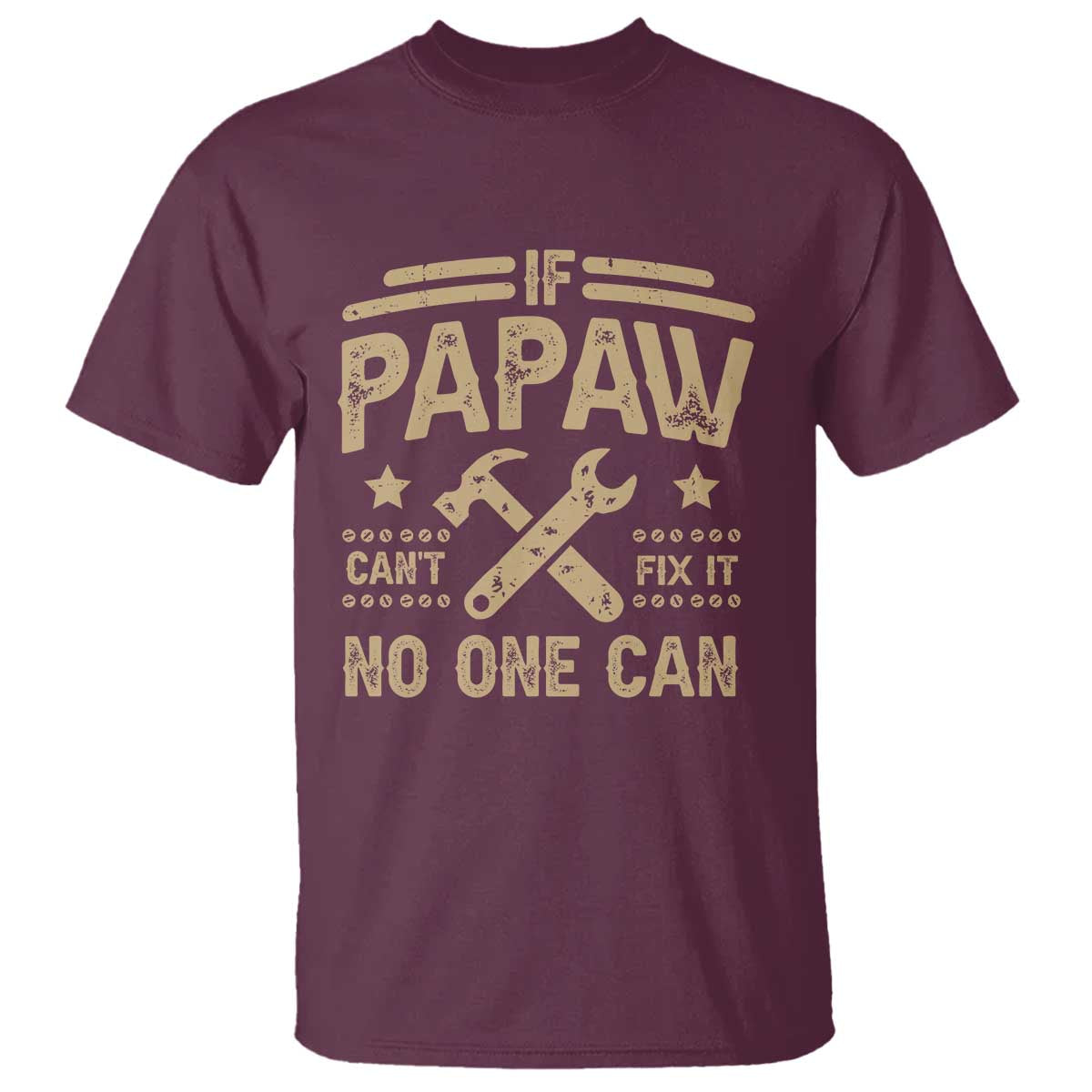 Funny If Papaw Cannot Fix It No One Can T Shirt TS11 Maroon Print Your Wear
