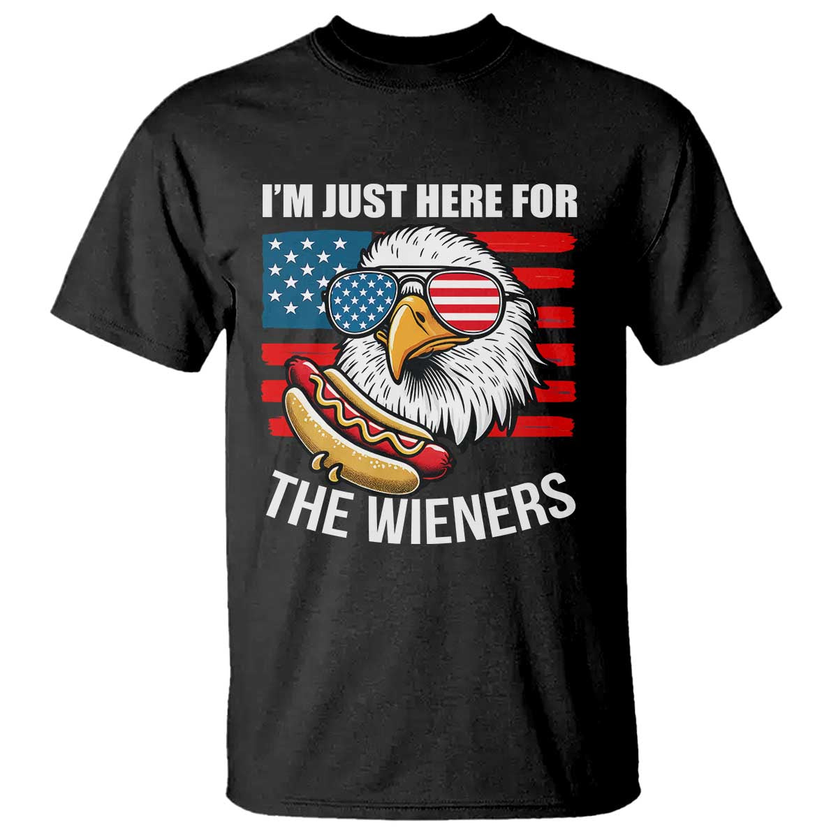 Funny I'm Just Here For The Wieners T Shirt 4th Of July Bald Eagle Hot Dog Lover TS11 Black Print Your Wear