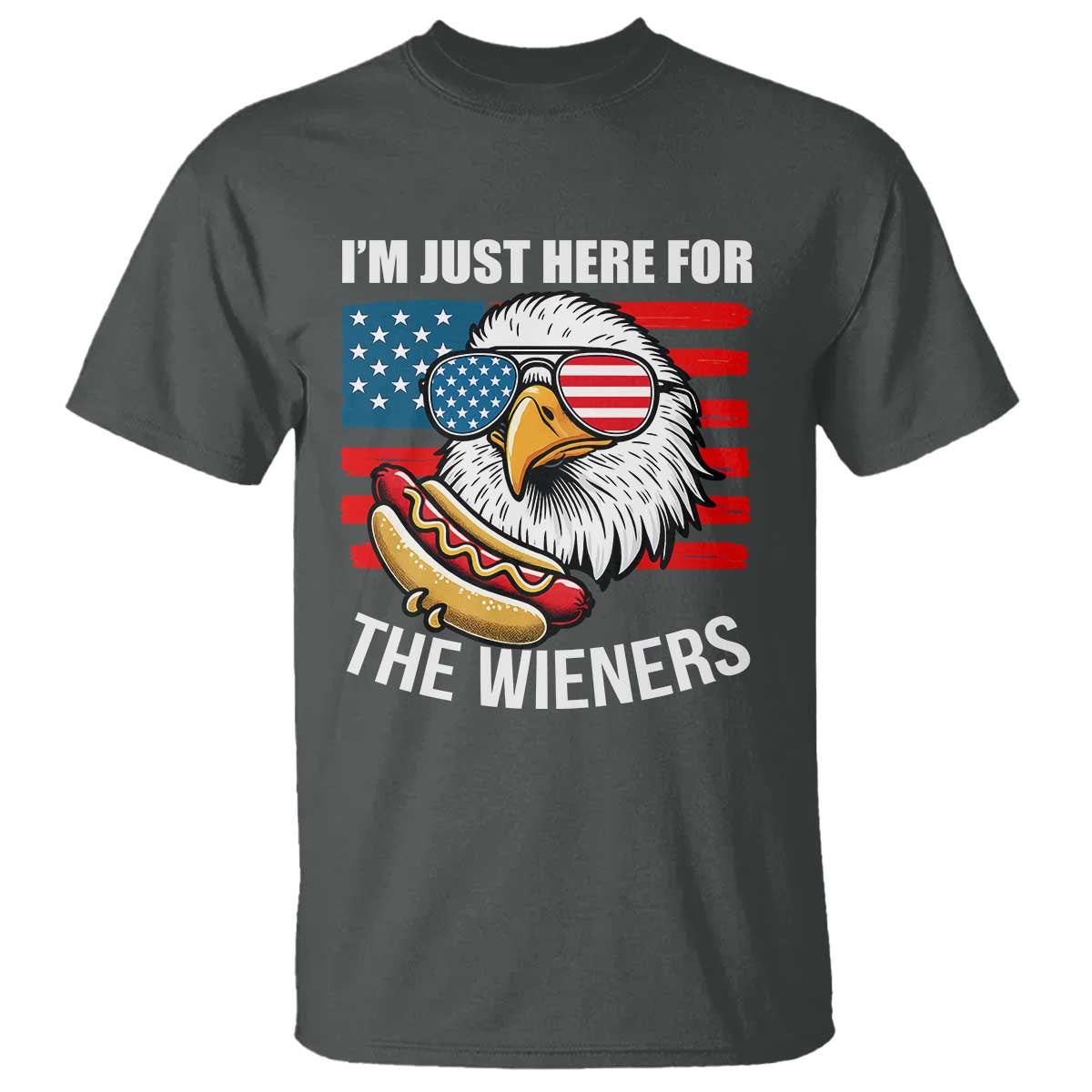 Funny I'm Just Here For The Wieners T Shirt 4th Of July Bald Eagle Hot Dog Lover TS11 Dark Heather Print Your Wear