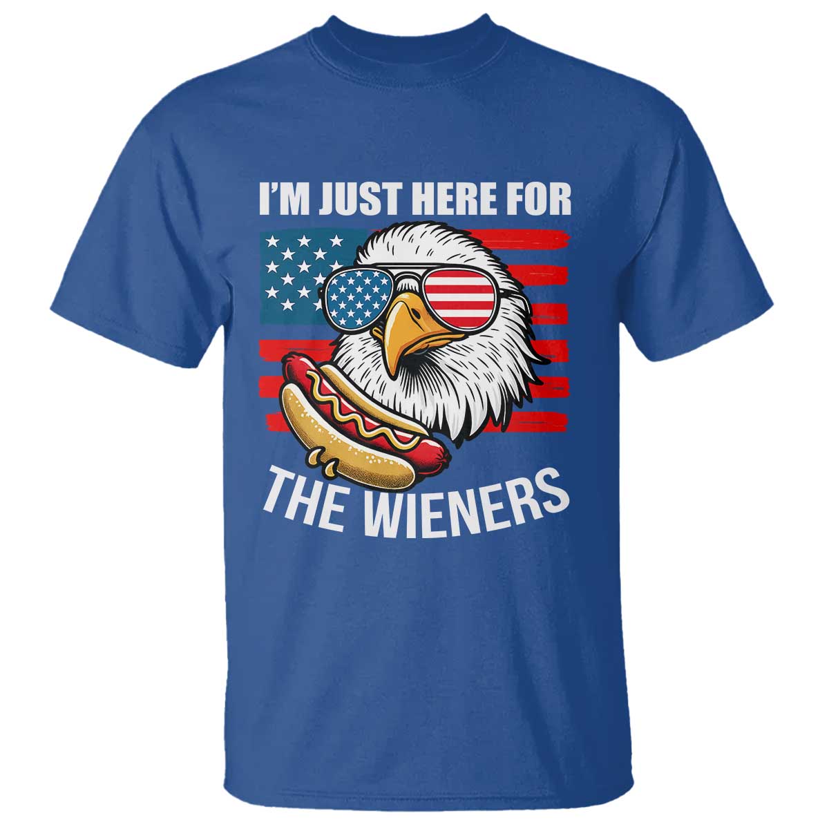 Funny I'm Just Here For The Wieners T Shirt 4th Of July Bald Eagle Hot Dog Lover TS11 Royal Blue Print Your Wear