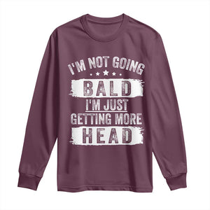 Funny Im Not Going Bald Im Just Getting More Head Long Sleeve Shirt Bald Guy TS11 Maroon Print Your Wear
