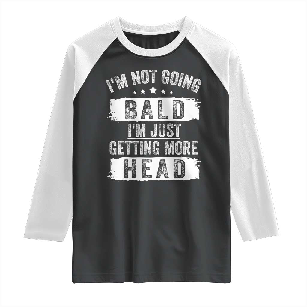 Funny I'm Not Going Bald I'm Just Getting More Head Raglan Shirt Bald Guy TS11 Black White Print Your Wear