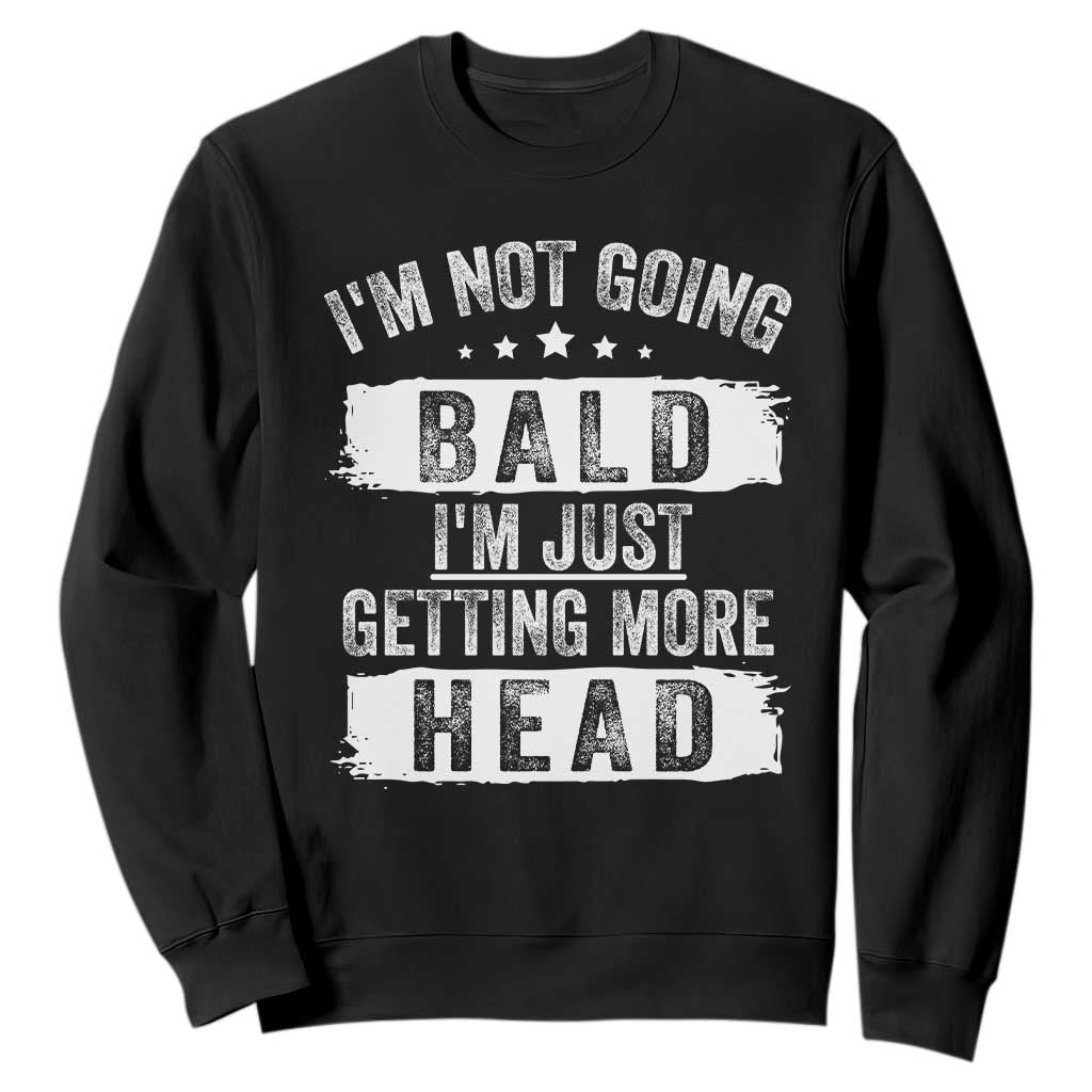 Funny Im Not Going Bald Im Just Getting More Head Sweatshirt Bald Guy TS11 Black Print Your Wear