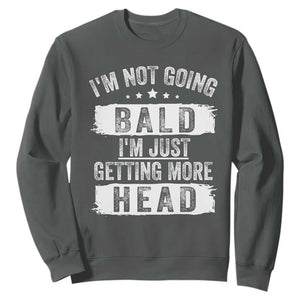 Funny Im Not Going Bald Im Just Getting More Head Sweatshirt Bald Guy TS11 Dark Heather Print Your Wear