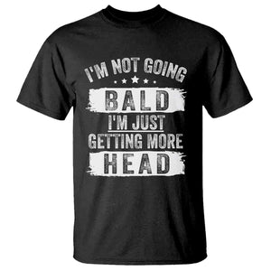 Funny Im Not Going Bald Im Just Getting More Head T Shirt Bald Guy TS11 Black Print Your Wear