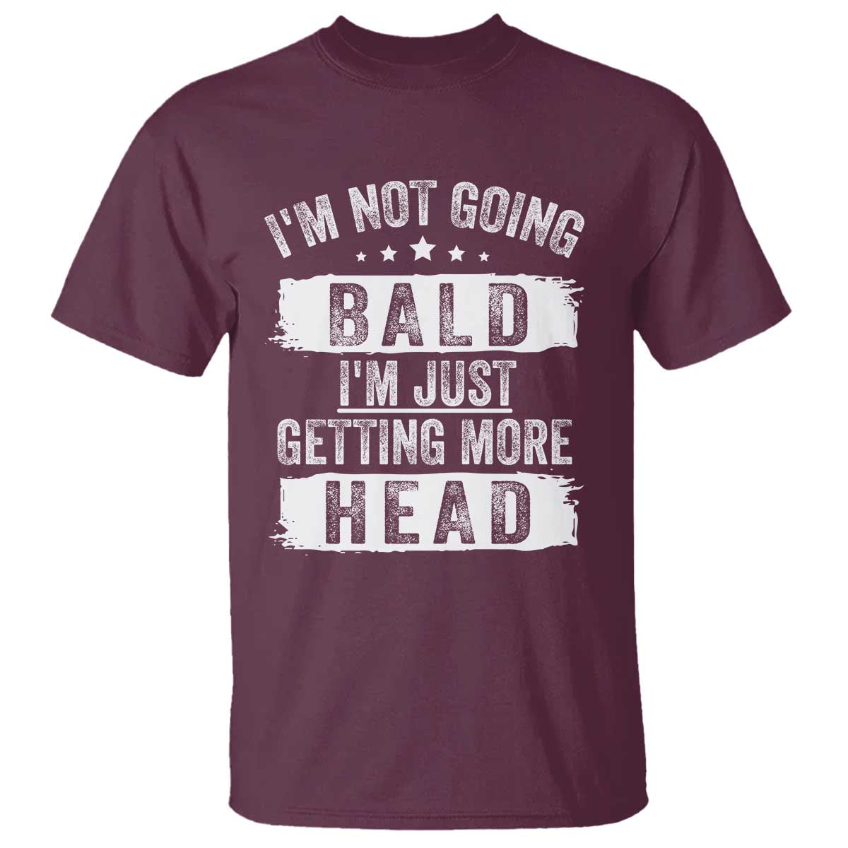 Funny Im Not Going Bald Im Just Getting More Head T Shirt Bald Guy TS11 Maroon Print Your Wear