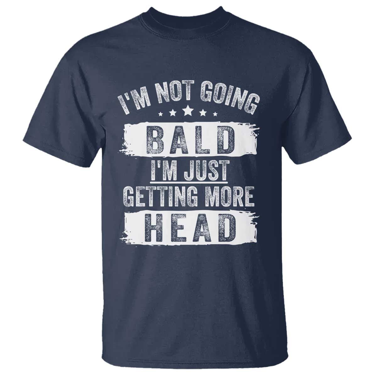 Funny Im Not Going Bald Im Just Getting More Head T Shirt Bald Guy TS11 Navy Print Your Wear