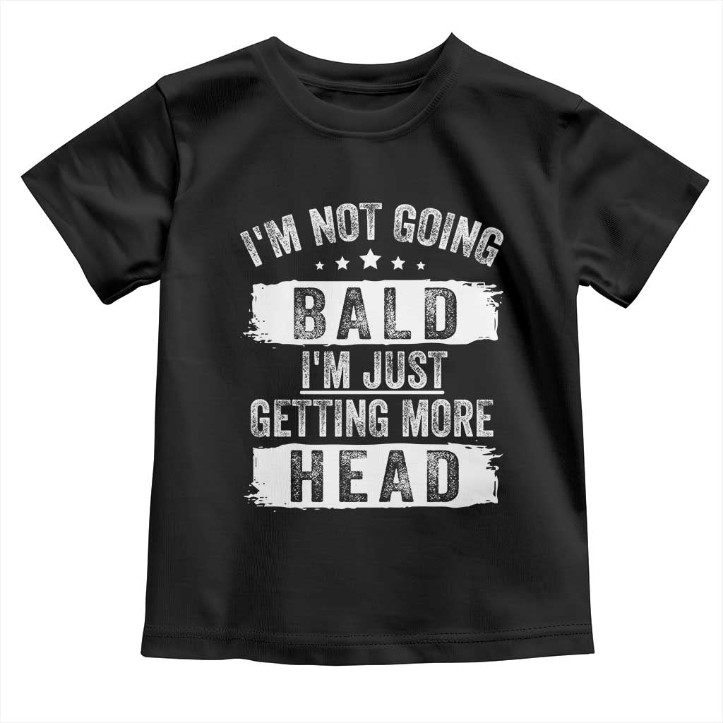 Funny I'm Not Going Bald I'm Just Getting More Head Toddler T Shirt Bald Guy TS11 Black Print Your Wear