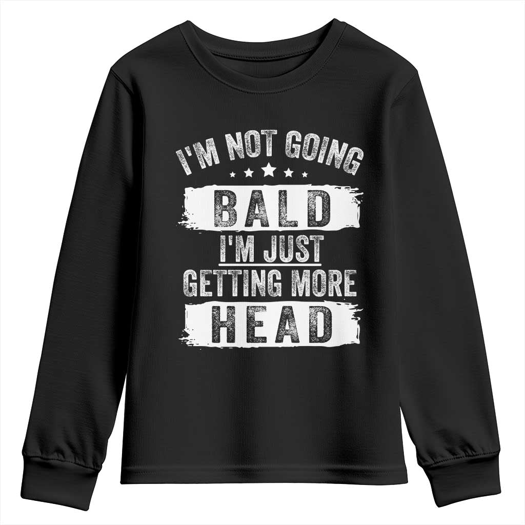 Funny Im Not Going Bald Im Just Getting More Head Youth Sweatshirt Bald Guy TS11 Black Print Your Wear