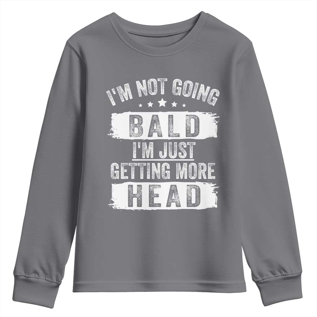 Funny Im Not Going Bald Im Just Getting More Head Youth Sweatshirt Bald Guy TS11 Charcoal Print Your Wear