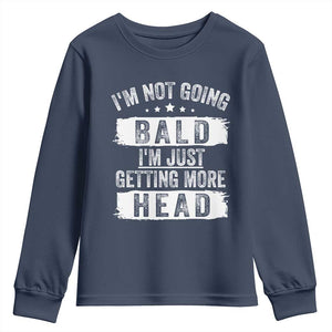 Funny Im Not Going Bald Im Just Getting More Head Youth Sweatshirt Bald Guy TS11 Navy Print Your Wear