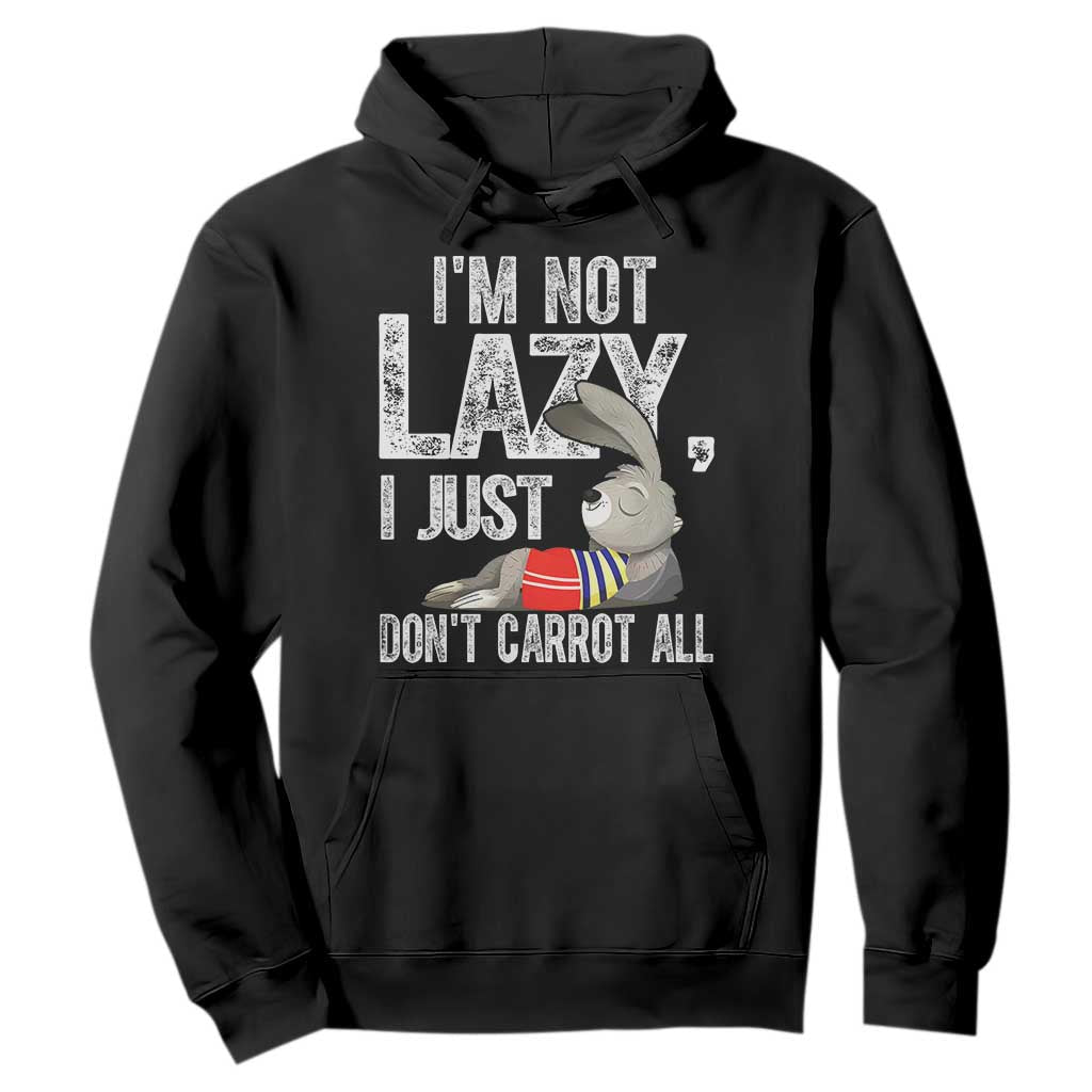 Funny I'm Not Lazy I Just Don't Carrot All Hoodie Lazy Bunny Rabbit TS11 Black Print Your Wear