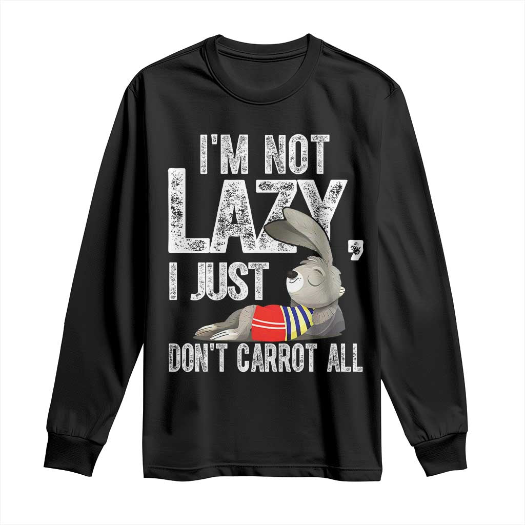 Funny I'm Not Lazy I Just Don't Carrot All Long Sleeve Shirt Lazy Bunny Rabbit TS11 Black Print Your Wear
