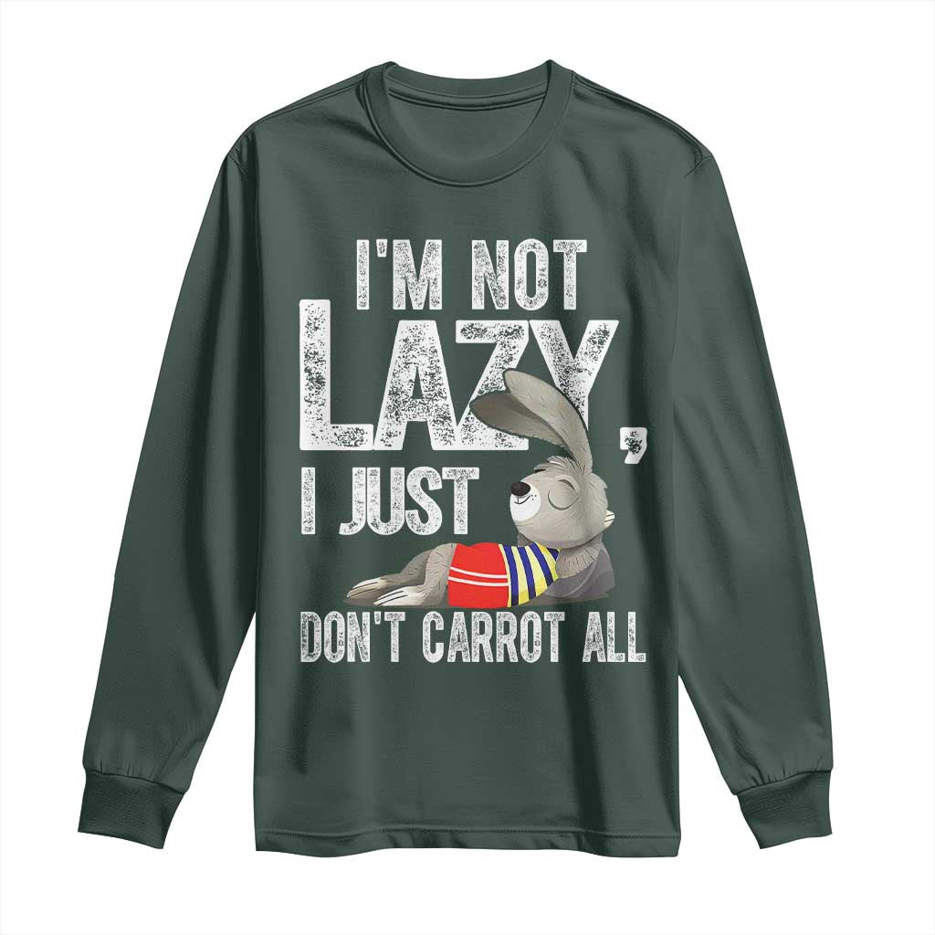 Funny I'm Not Lazy I Just Don't Carrot All Long Sleeve Shirt Lazy Bunny Rabbit TS11 Dark Forest Green Print Your Wear