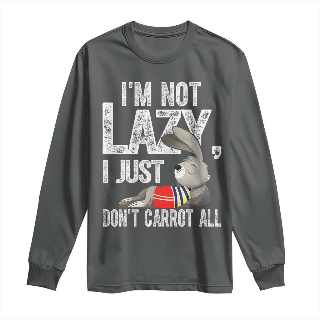 Funny I'm Not Lazy I Just Don't Carrot All Long Sleeve Shirt Lazy Bunny Rabbit TS11 Dark Heather Print Your Wear