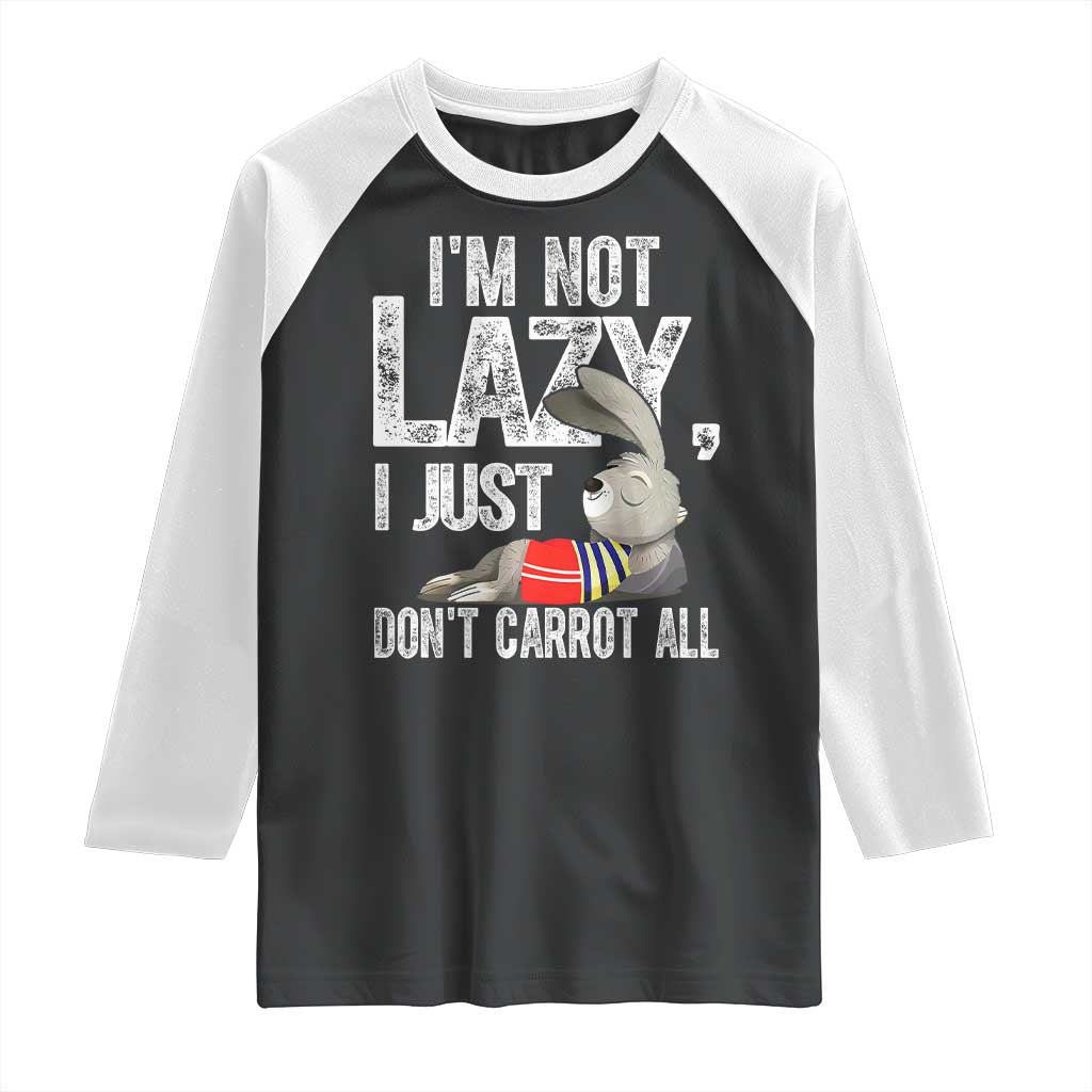 Funny I'm Not Lazy I Just Don't Carrot All Raglan Shirt Lazy Bunny Rabbit TS11 Black White Print Your Wear