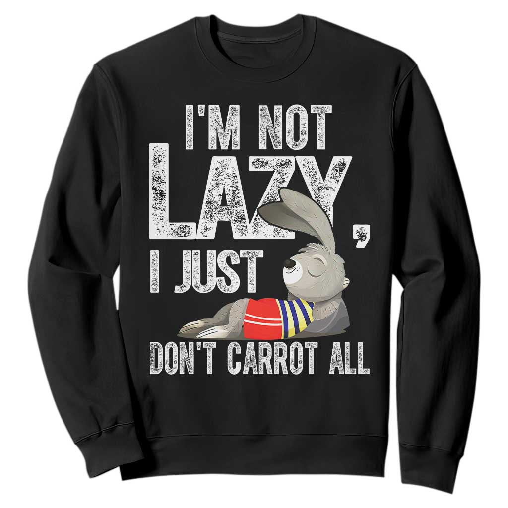 Funny I'm Not Lazy I Just Don't Carrot All Sweatshirt Lazy Bunny Rabbit TS11 Black Print Your Wear