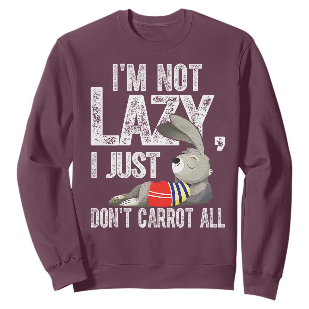 Funny I'm Not Lazy I Just Don't Carrot All Sweatshirt Lazy Bunny Rabbit TS11 Maroon Print Your Wear