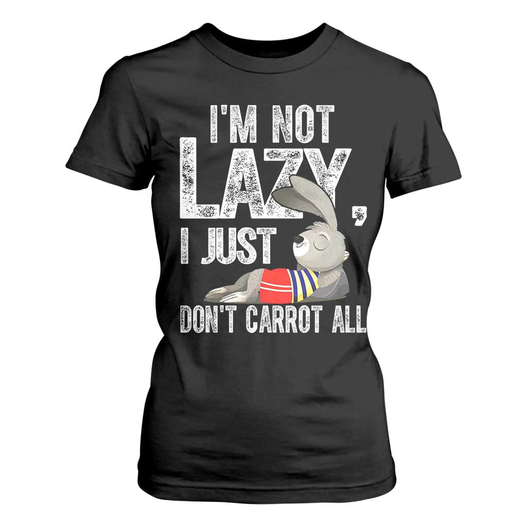 Funny I'm Not Lazy I Just Don't Carrot All T Shirt For Women Lazy Bunny Rabbit TS11 Black Print Your Wear
