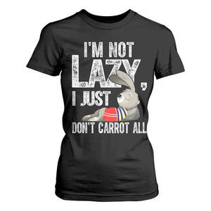 Funny I'm Not Lazy I Just Don't Carrot All T Shirt For Women Lazy Bunny Rabbit TS11 Black Print Your Wear