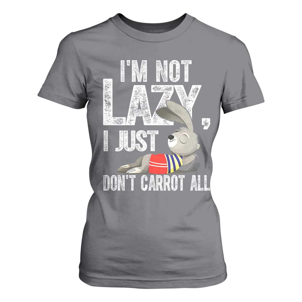 Funny I'm Not Lazy I Just Don't Carrot All T Shirt For Women Lazy Bunny Rabbit TS11 Charcoal Print Your Wear