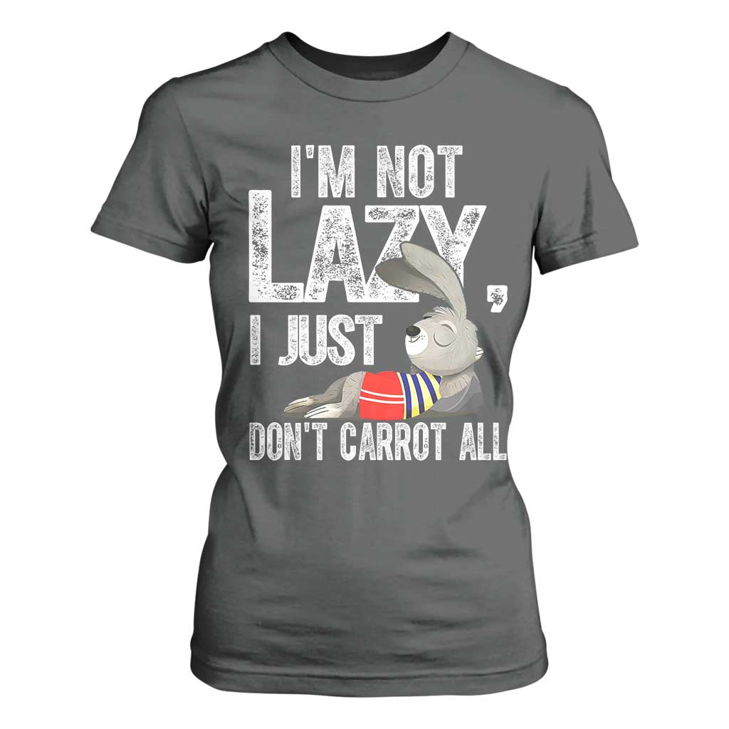 Funny I'm Not Lazy I Just Don't Carrot All T Shirt For Women Lazy Bunny Rabbit TS11 Dark Heather Print Your Wear