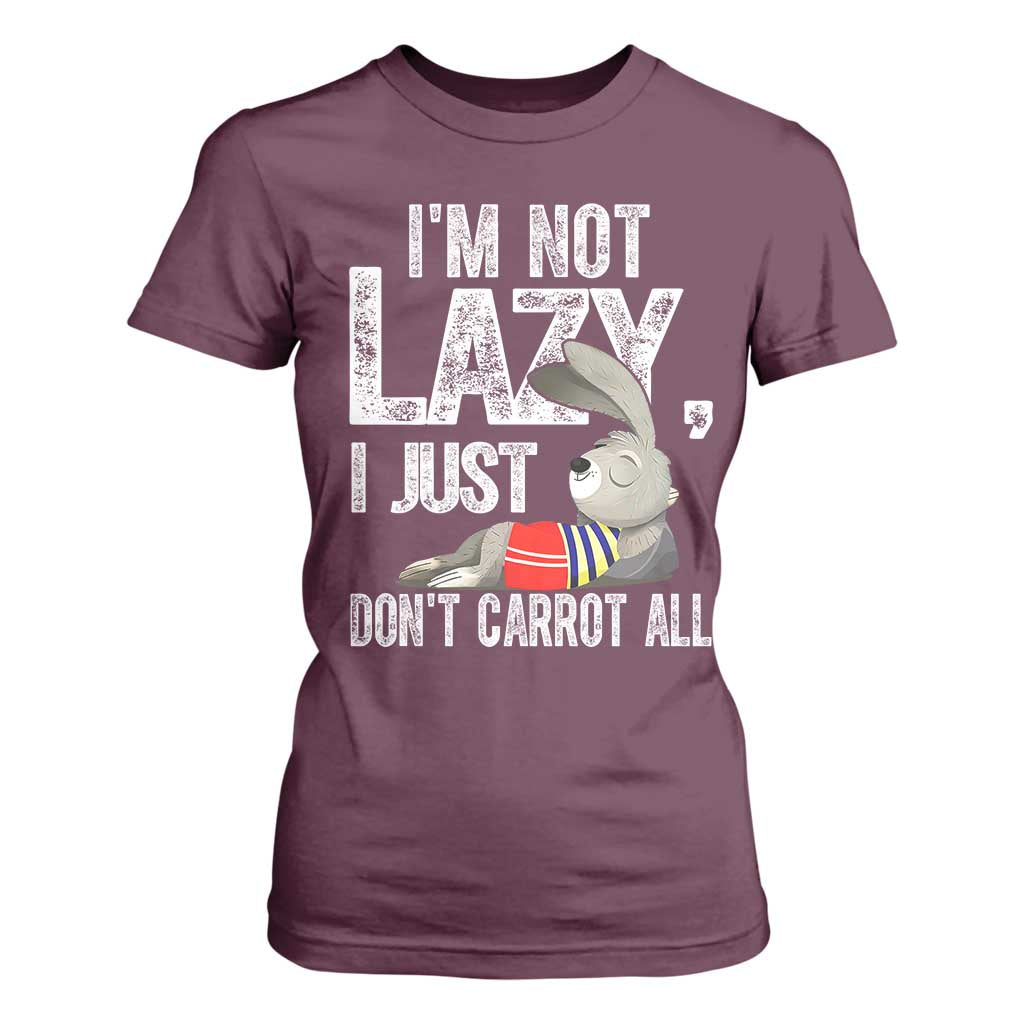 Funny I'm Not Lazy I Just Don't Carrot All T Shirt For Women Lazy Bunny Rabbit TS11 Maroon Print Your Wear
