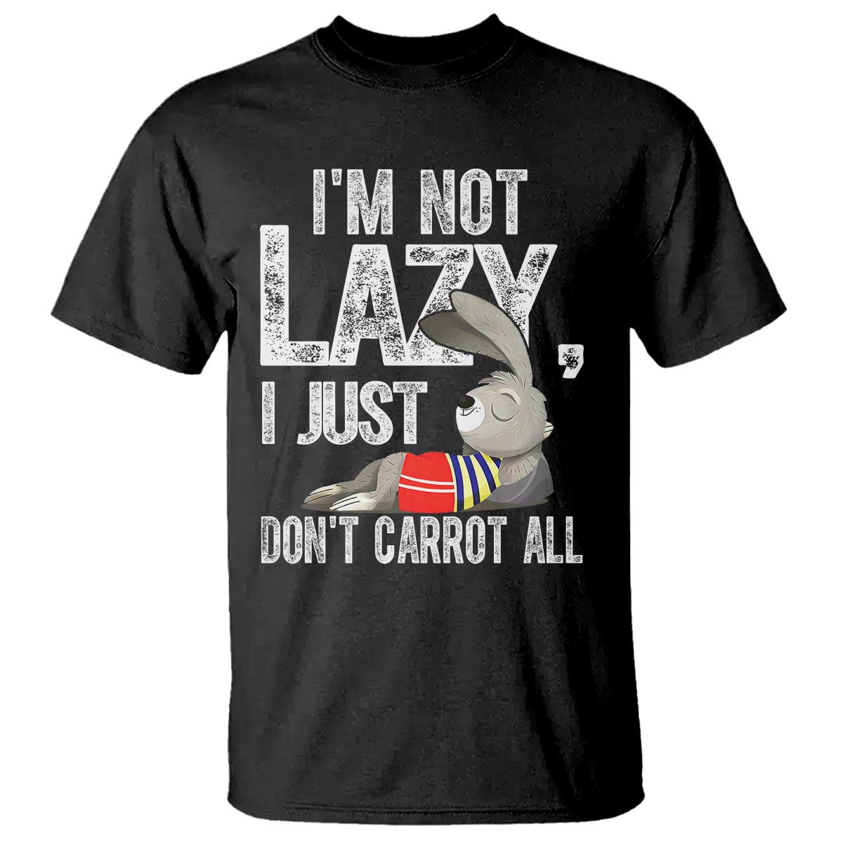 Funny I'm Not Lazy I Just Don't Carrot All T Shirt Lazy Bunny Rabbit TS11 Black Print Your Wear