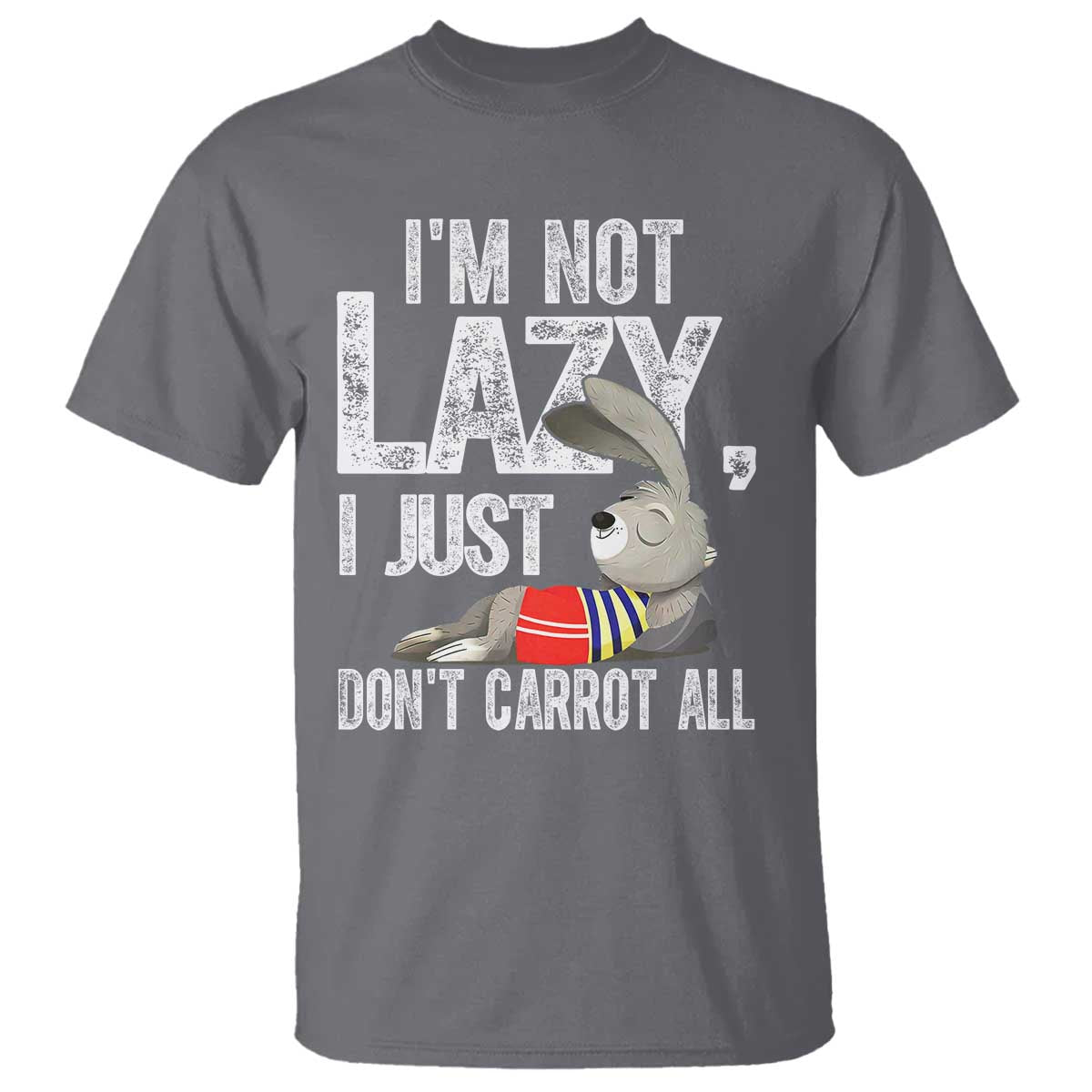 Funny I'm Not Lazy I Just Don't Carrot All T Shirt Lazy Bunny Rabbit TS11 Charcoal Print Your Wear