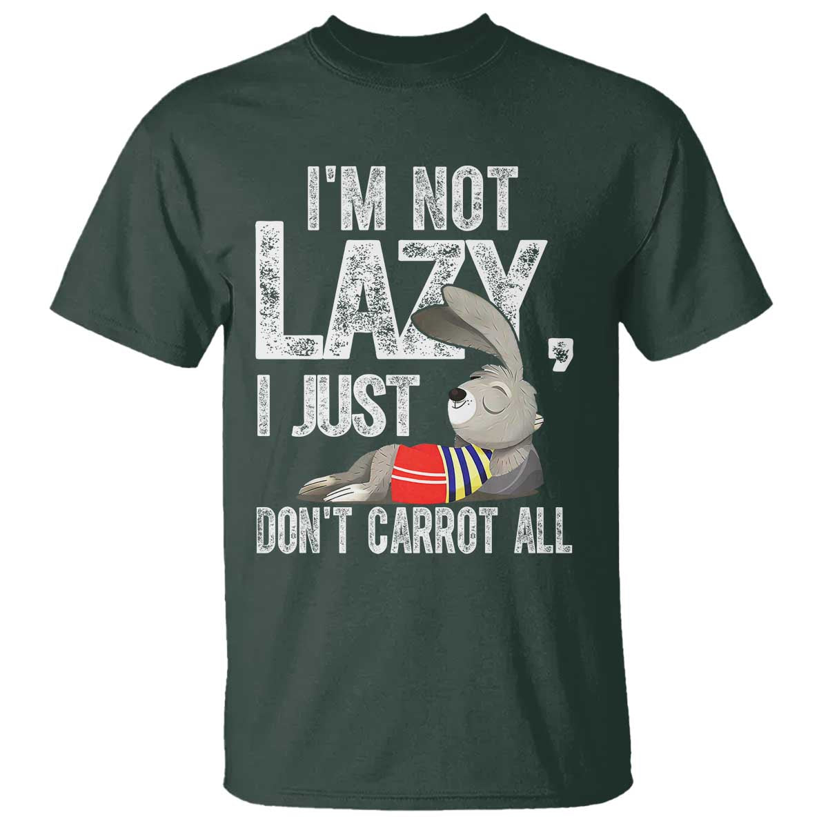 Funny I'm Not Lazy I Just Don't Carrot All T Shirt Lazy Bunny Rabbit TS11 Dark Forest Green Print Your Wear