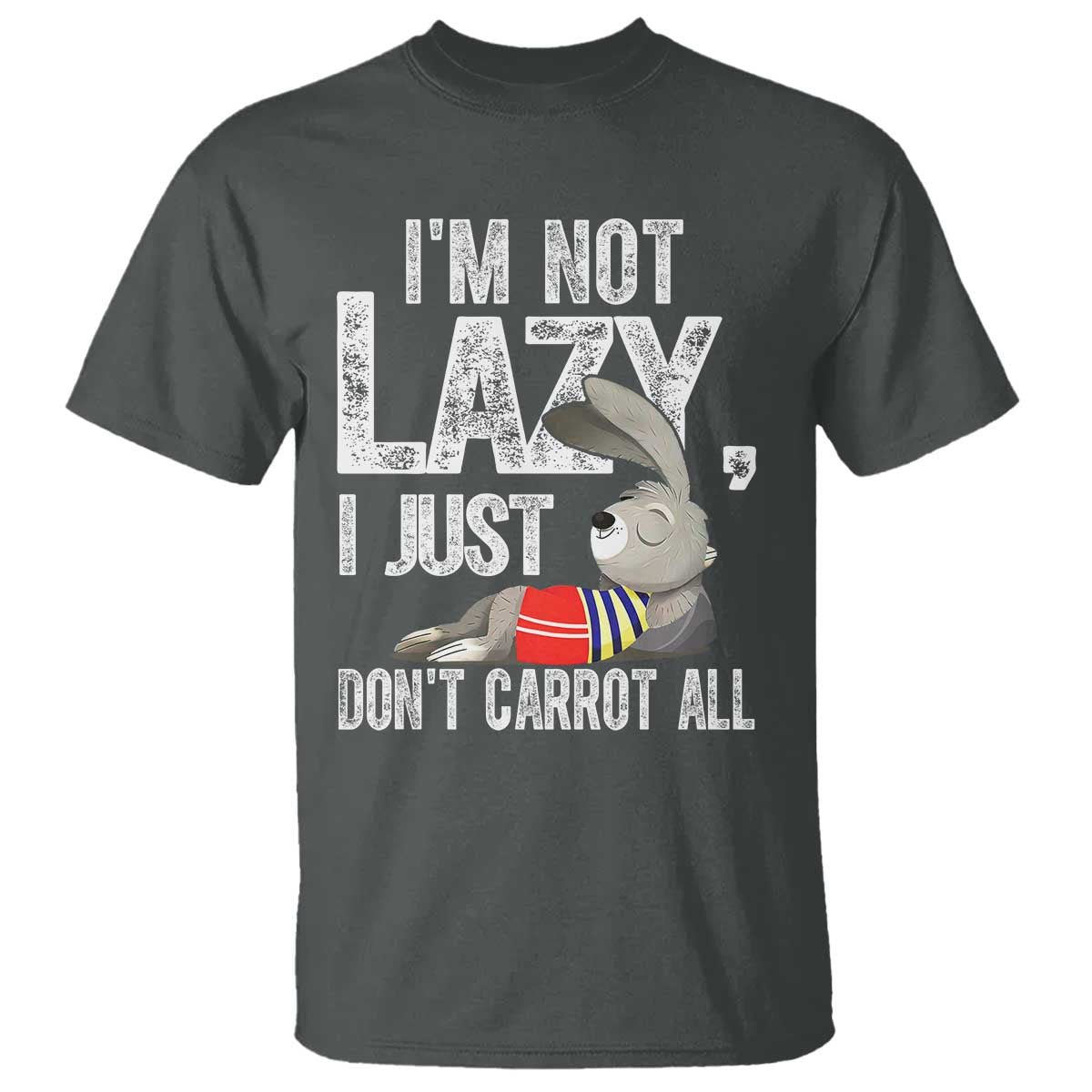 Funny I'm Not Lazy I Just Don't Carrot All T Shirt Lazy Bunny Rabbit TS11 Dark Heather Print Your Wear