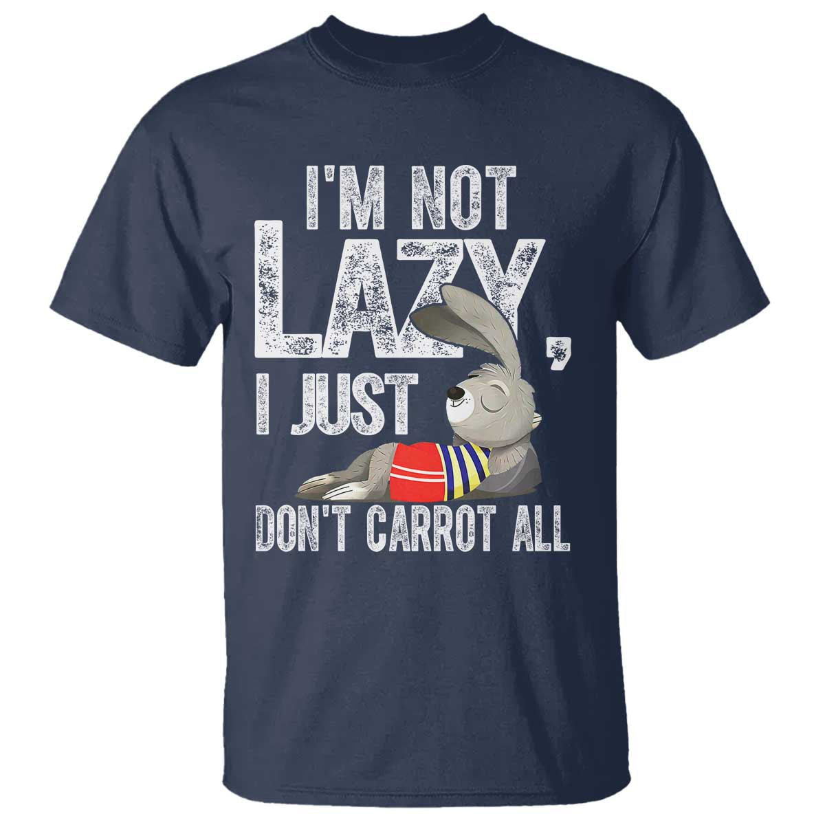 Funny I'm Not Lazy I Just Don't Carrot All T Shirt Lazy Bunny Rabbit TS11 Navy Print Your Wear