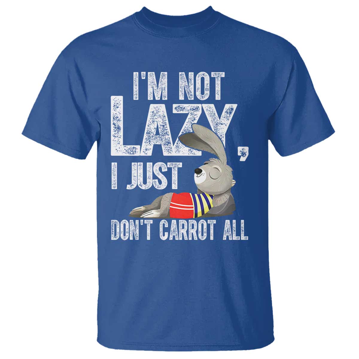 Funny I'm Not Lazy I Just Don't Carrot All T Shirt Lazy Bunny Rabbit TS11 Royal Blue Print Your Wear