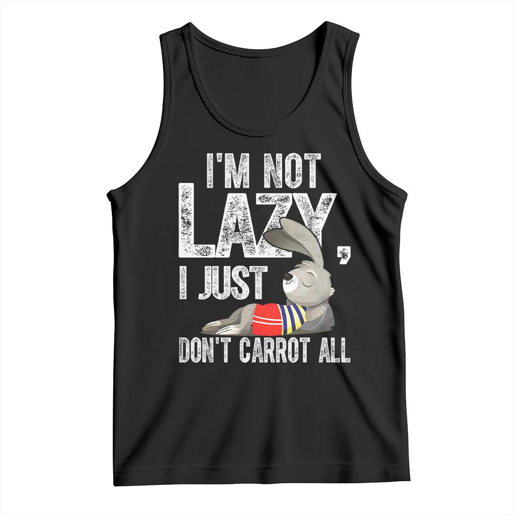 Funny I'm Not Lazy I Just Don't Carrot All Tank Top Lazy Bunny Rabbit TS11 Black Print Your Wear