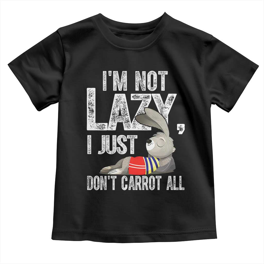 Funny I'm Not Lazy I Just Don't Carrot All Toddler T Shirt Lazy Bunny Rabbit TS11 Black Print Your Wear