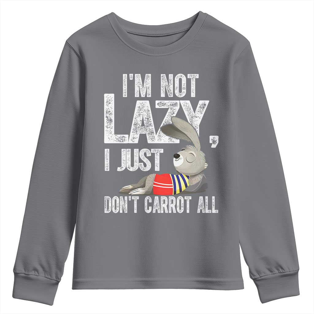 Funny I'm Not Lazy I Just Don't Carrot All Youth Sweatshirt Lazy Bunny Rabbit TS11 Charcoal Print Your Wear