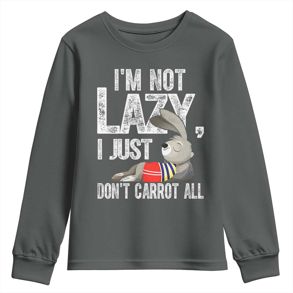 Funny I'm Not Lazy I Just Don't Carrot All Youth Sweatshirt Lazy Bunny Rabbit TS11 Dark Heather Print Your Wear