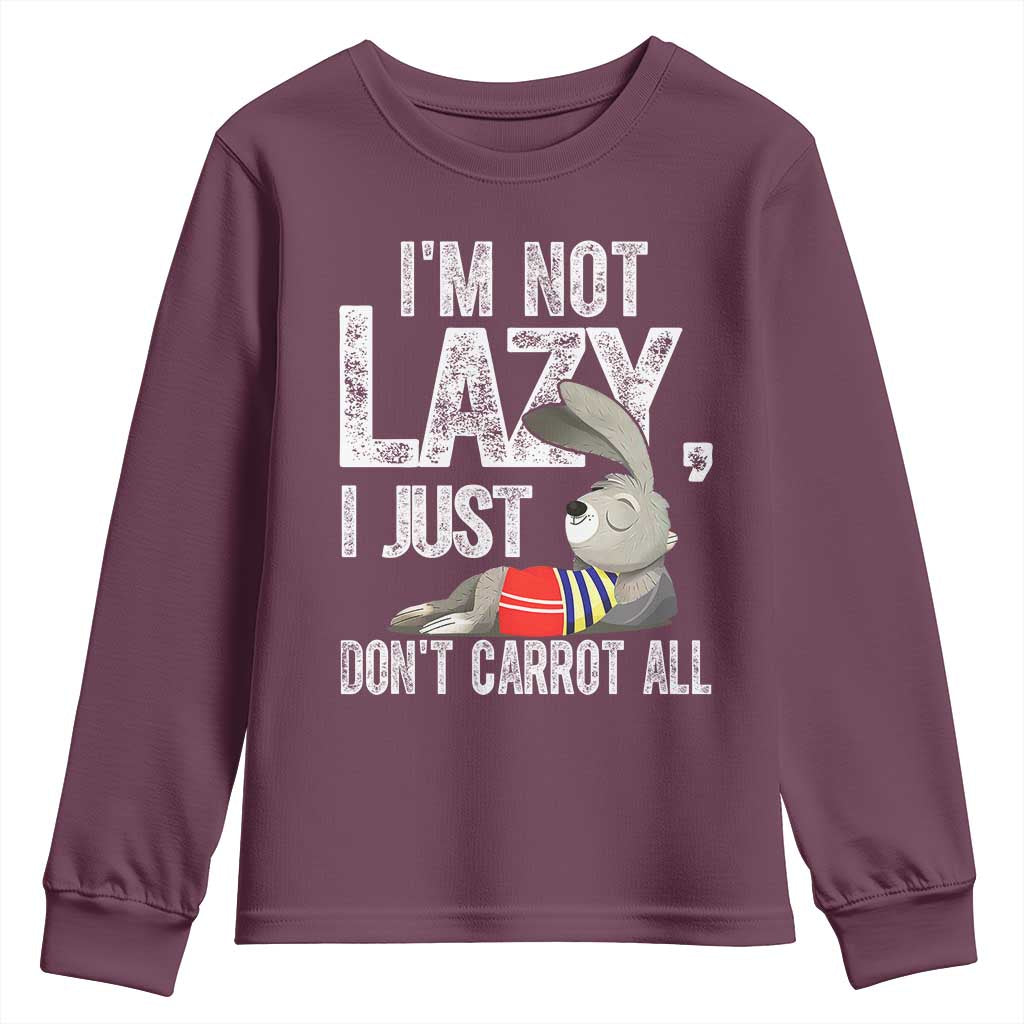 Funny I'm Not Lazy I Just Don't Carrot All Youth Sweatshirt Lazy Bunny Rabbit TS11 Maroon Print Your Wear