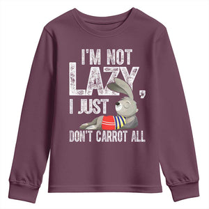 Funny I'm Not Lazy I Just Don't Carrot All Youth Sweatshirt Lazy Bunny Rabbit TS11 Maroon Print Your Wear
