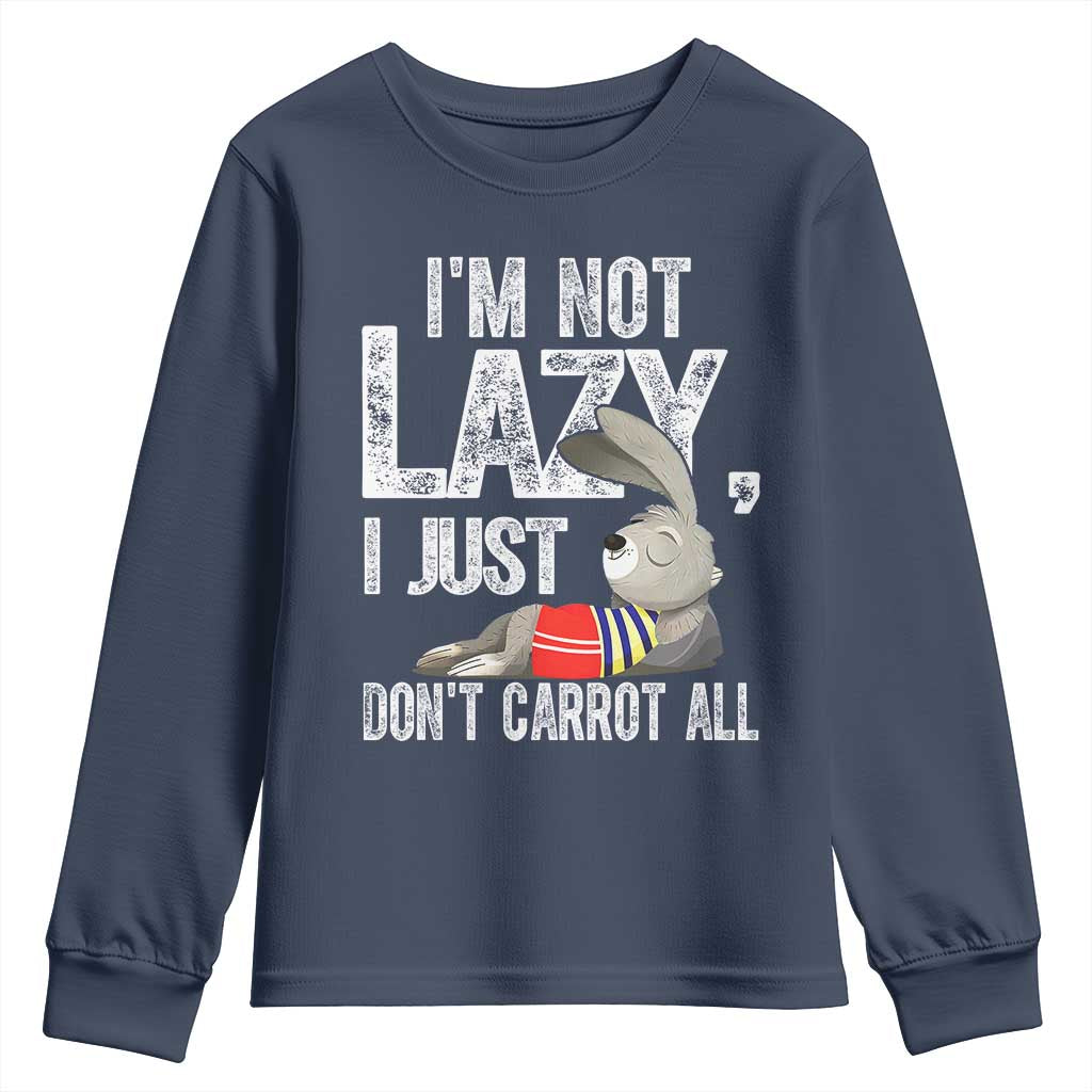 Funny I'm Not Lazy I Just Don't Carrot All Youth Sweatshirt Lazy Bunny Rabbit TS11 Navy Print Your Wear