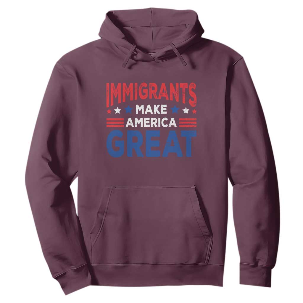 Funny Immigrants Make America Great Hoodie Stars Stripes TS11 Maroon Print Your Wear