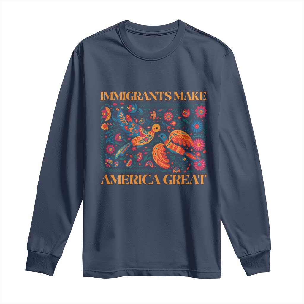 Funny Immigrants Make America Great Long Sleeve Shirt Floral Flower Birds Human Rights TS11 Navy Print Your Wear