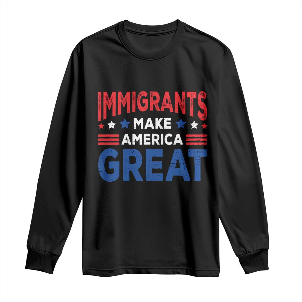 Funny Immigrants Make America Great Long Sleeve Shirt Stars Stripes TS11 Black Print Your Wear