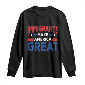 Funny Immigrants Make America Great Long Sleeve Shirt Stars Stripes TS11 Black Print Your Wear