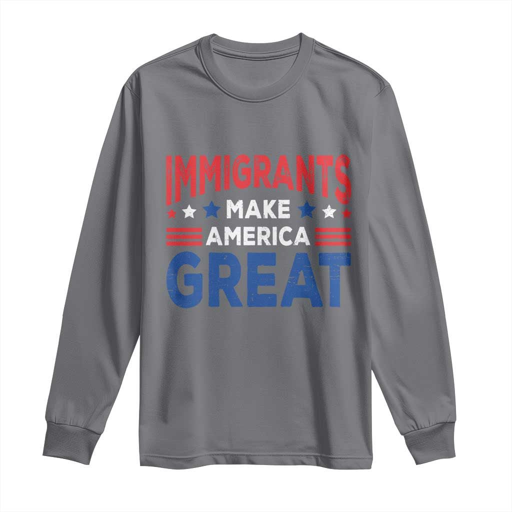Funny Immigrants Make America Great Long Sleeve Shirt Stars Stripes TS11 Charcoal Print Your Wear